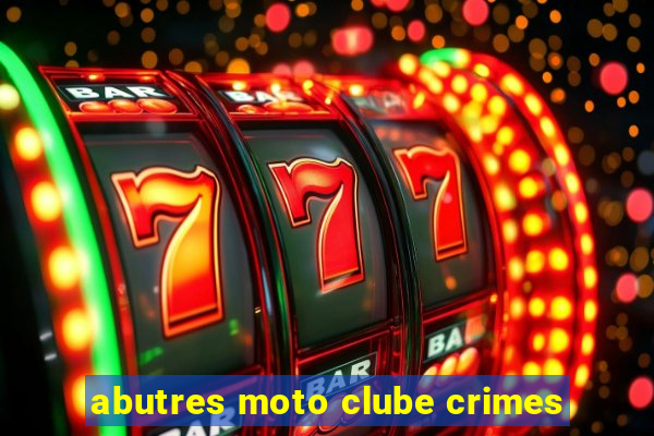 abutres moto clube crimes